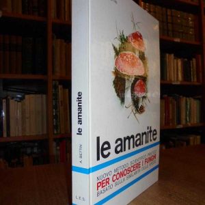 LE AMANITE. Nuovo metodo scientifico-pratico per conoscere i funghi basato sulla similarità della specie